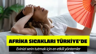 Evinizi serin tutmak için en etkili yöntemler!
