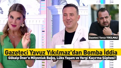 Gazeteci Yavuz Yıkılmaz'dan Bomba İddia: Gökalp Öner'e Milyonluk Bağış, Lüks Yaşam ve Vergi Kaçırma Şüphesi!