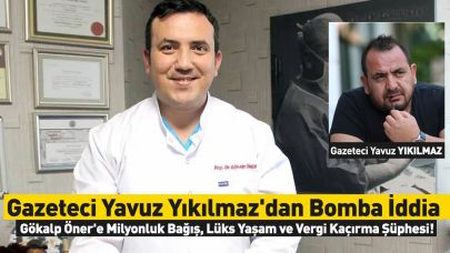 Gazeteci Yavuz Yıkılmaz'dan Bomba İddia: Gökalp Öner'e Milyonluk Bağış, Lüks Yaşam ve Vergi Kaçırma Şüphesi!
