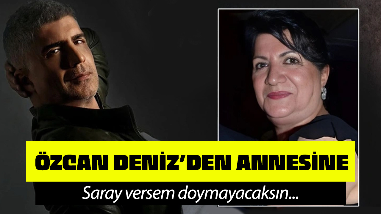 Özcan Deniz'den 20 bin TL veriyor diyen annesine: Saray versem doymayacaksın!