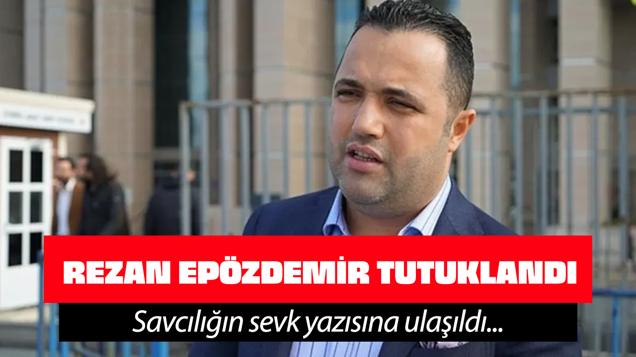Avukat Rezan Epözdemir tutuklandı savcılığın sevk yazısına ulaşıldı!