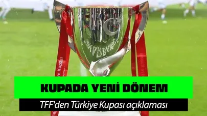 TFF'den Türkiye Kupası açıklaması!