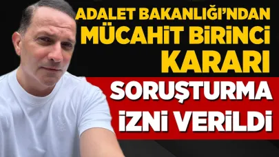 Adalet Bakanlığı'ndan Mücahit Birinci kararı! İzin verildi!