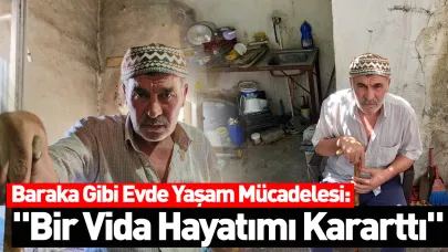 Baraka Gibi Evde Yaşam Mücadelesi: "Bir Vida Hayatımı Kararttı"