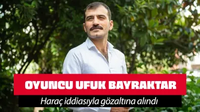 Oyuncu Ufuk Bayraktar, haraç iddiasıyla gözaltına alındı!