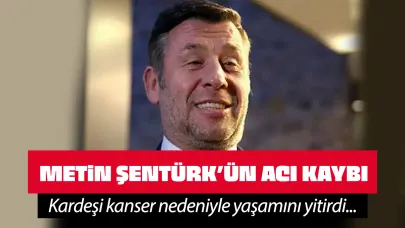 Metin Şentürk'ün acı günü! Kanser nedeniyle yaşamını yitirdi...