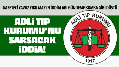 Gazeteci Yavuz Yıkılmaz’dan Adli Tıp Kurumu’nu Sarsacak İddia!