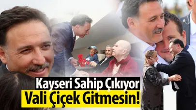 Kayseri Sahip Çıkıyor: Vali Çiçek Gitmesin!