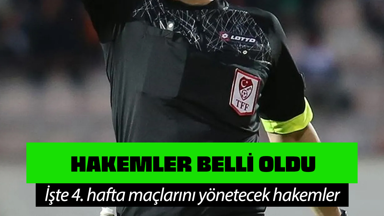 4. hafta maçlarını yönetecek hakemler açıklandı!