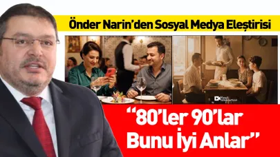 Önder Narin’den Sosyal Medya Eleştirisi: “80’ler 90’lar Bunu İyi Anlar”