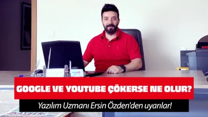 Yazılım Uzmanı Ersin Özden: “Google ve YouTube Çökerse Dünya Adeta Durma Noktasına Gelir”