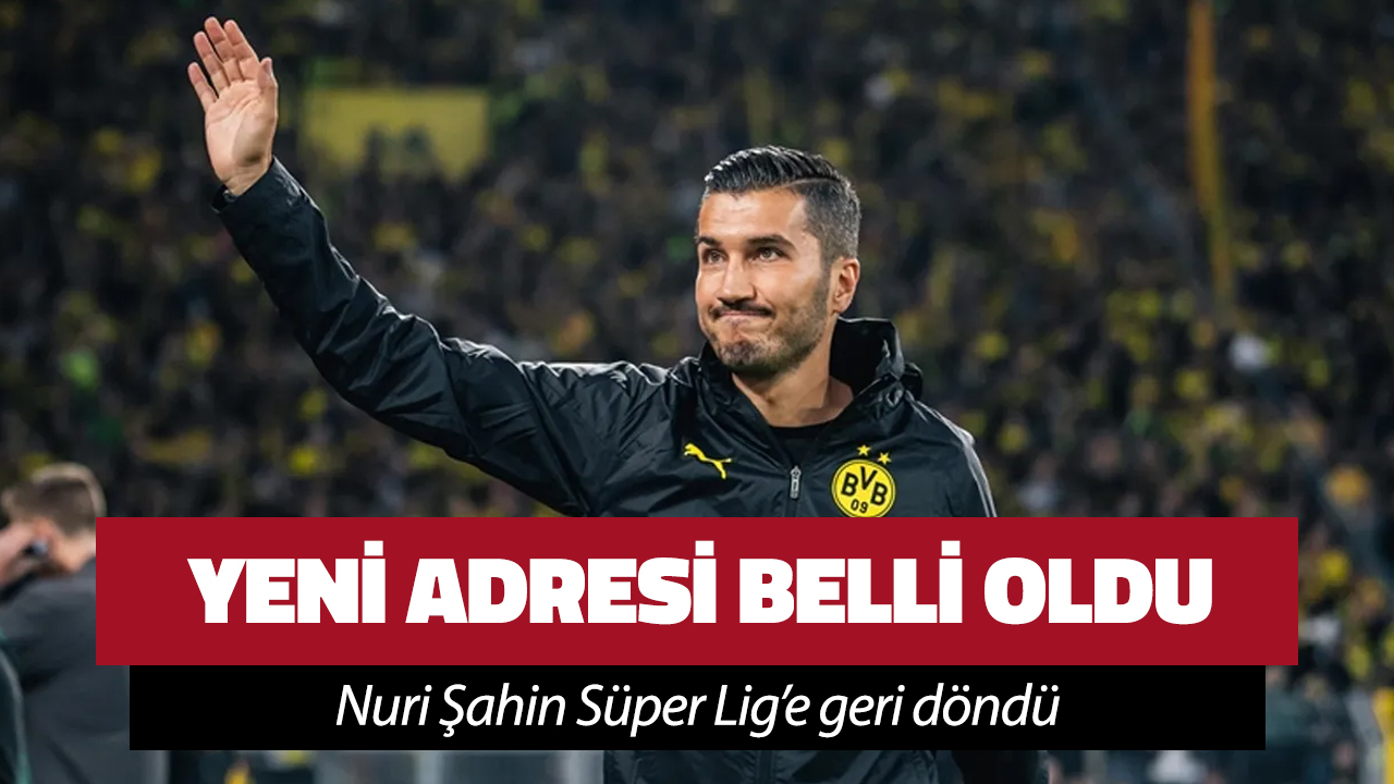 Nuri Şahin'in yeni adresi resmen belli oldu!