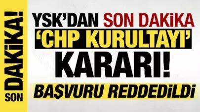 YSK duyurdu: CHP kurultayına itiraz reddedildi!