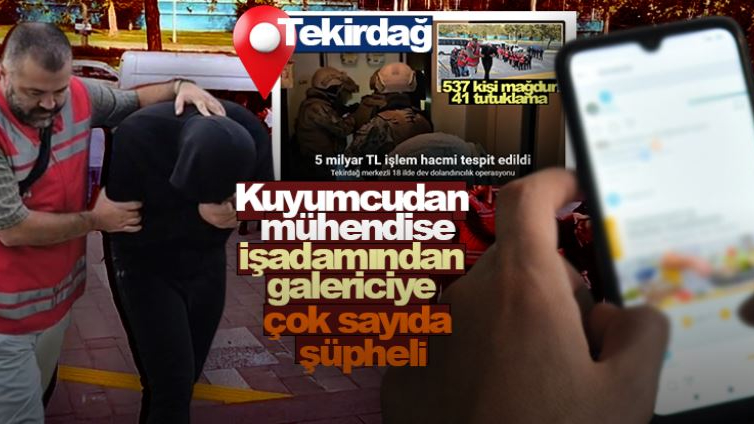 Tekirdağ merkezli 18 ilde dev operasyonda yeni detaylar!