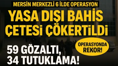 Mersin Merkezli 6 İlde Yasa Dışı Bahis Operasyonu: 59 Gözaltı, 34 Tutuklama!
