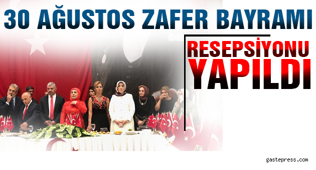 30 Ağustos Zafer Bayramı Resepsiyonu Yapıldı