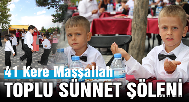 “41 KERE MAŞALLAH”  TOPLU SÜNNET ŞÖLENİ