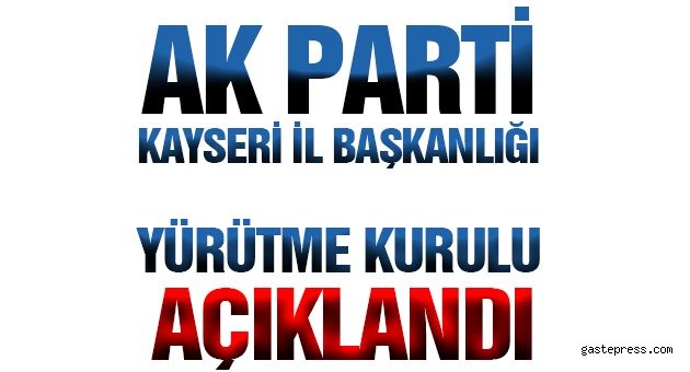 Adalet ve Kalkınma Partisi İl Başkanlığı Yürütme Kurulu Açıklandı