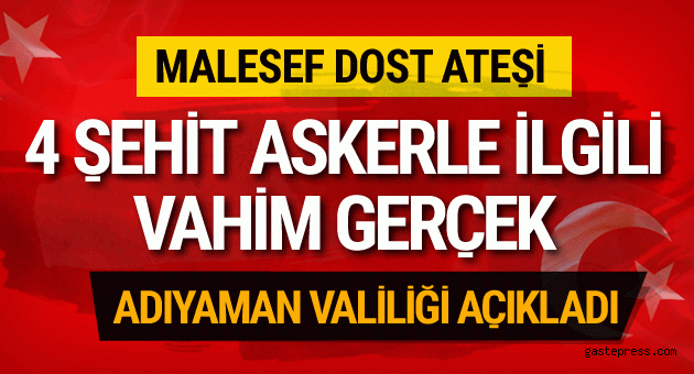 Adıyaman'dan acı haber geldi: 4 asker şehit!