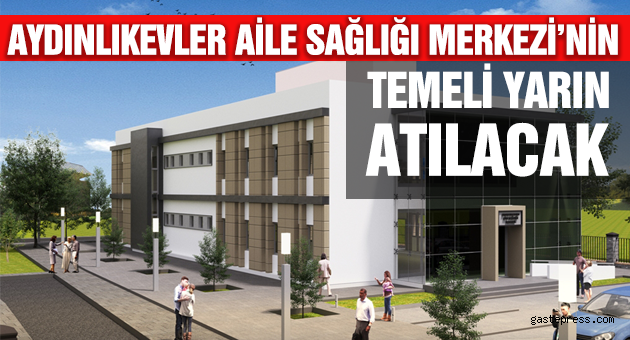 Aydınlıkevler Aile Sağlık Merkezi'nin Temeli Yarın Atılacak.