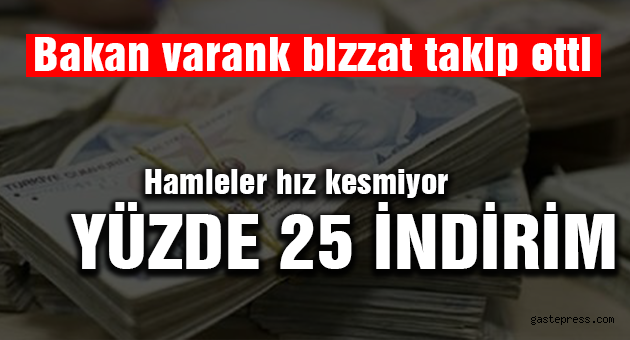 Bakan bizzat takip etti! Yüzde 25 indirim