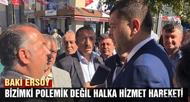 BAKİ ERSOY BİZİMKİ POLEMİK DEĞİL HALKA HİZMET HAREKETİ