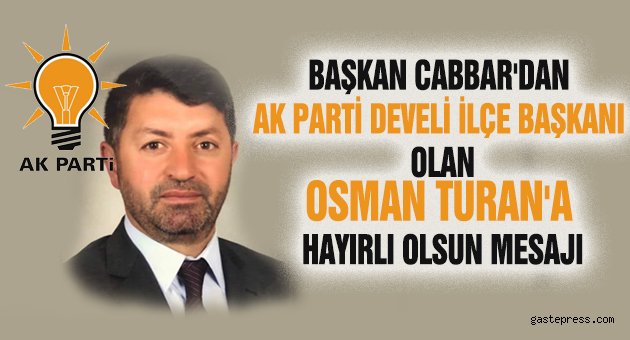 Başkan Cabbar'dan AK Parti İlçe Başkanı Olan Osman Turan'a Hayırlı Olsun Mesajı