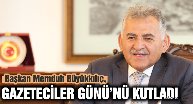 Başkan Memduh Büyükkılıç, Gazeteciler Gününü Kutladı.