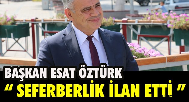 Başkan Öztürk Seferberlik İlan Etti.