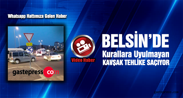 BELSİN'DE KURALLARA UYULMAYAN O KAVŞAK