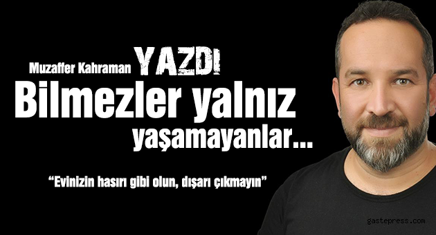 Bilmezler yalnız yaşamayanlar…