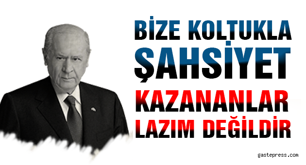 "Bize koltukla şahsiyet kazananlar lazım değildir"