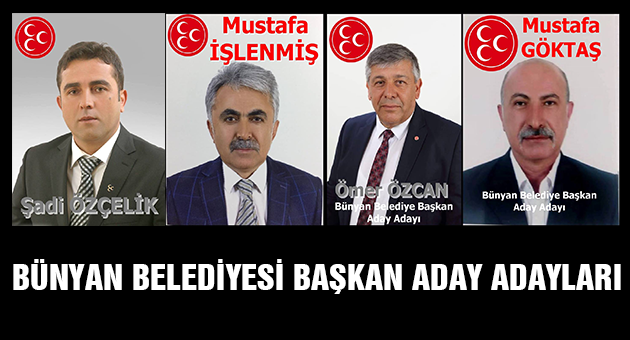 BÜNYAN’A BAŞKAN OLMAK İÇİN MHP’DEN 4 İSİM AÇIKLAMA YAPTI