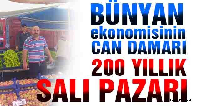 BÜNYAN EKONOMİSİNİN CAN DAMARI 200 YILLIK SALI PAZARI