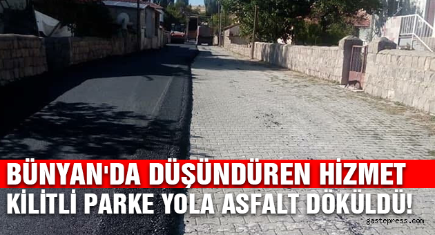 BÜNYAN'DA DÜŞÜNDÜREN HİZMET