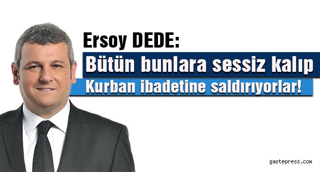 Bütün bunlara sessiz kalıp Kurban ibadetine saldırıyorlar!