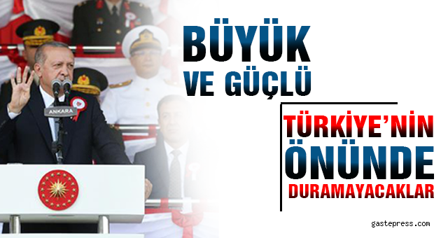 “Büyük ve güçlü Türkiye’nin önünde duramayacaklar”