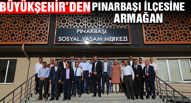 BÜYÜKŞEHİR’DEN PINARBAŞI İLÇESİNE ARMAĞAN