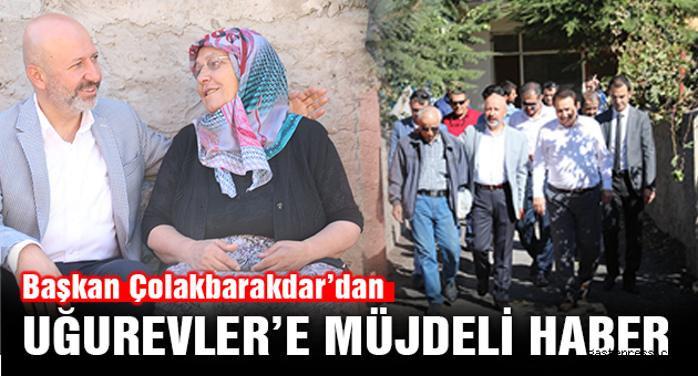ÇOLAKBAYRAKDAR’DAN UĞUREVLER’E MÜJDELİ HABER
