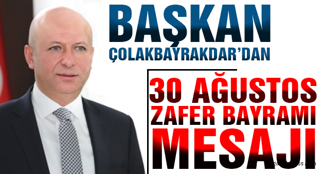ÇOLAKBAYRAKDAR'DAN  ZAFER BAYRAMI MESAJI