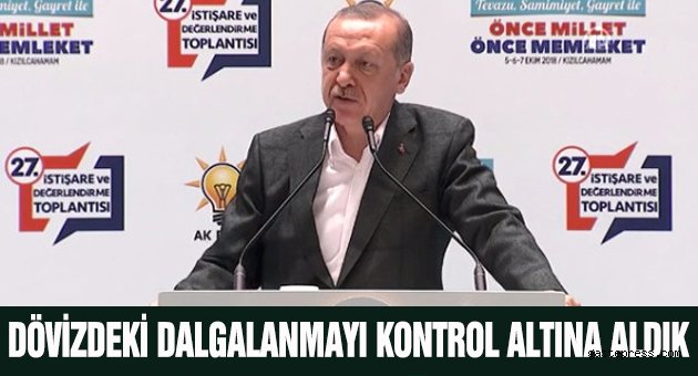 Cumhurbaşkanı Erdoğan: Dövizdeki Dalgalanmayı Kontrol Altına Aldık