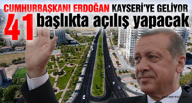 CUMHURBAŞKANI ERDOĞAN KAYSERİ’YE GELİYOR