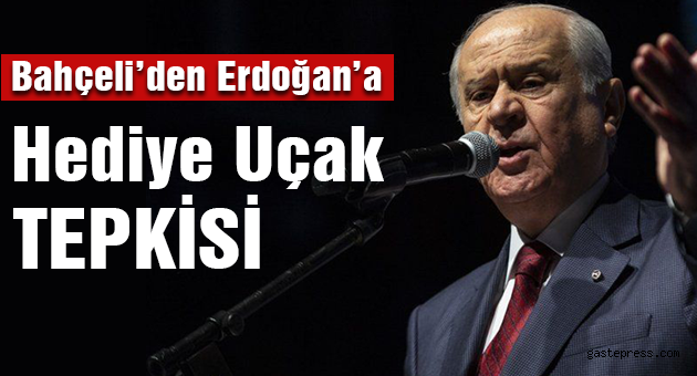 Devlet Bahçeli'den Erdoğan'a 'hediye uçak' tepkisi