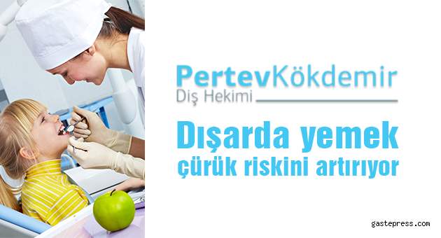 Dışarda yemek çürük riskini artırıyor