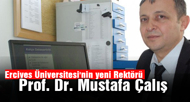 Erciyes Üniversitesi Rektörü Prof. Dr. Mustafa Çalış oldu!