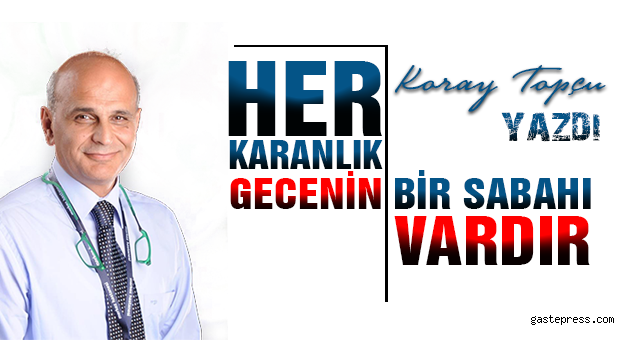 HER KARANLIK GECENİN BİR SABAHI VARDIR.