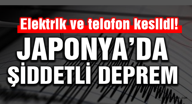 JAPONYA'DA DEPREM