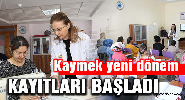 KAYMEK’TE YENİ DÖNEM İÇİN KAYITLAR BAŞLADI