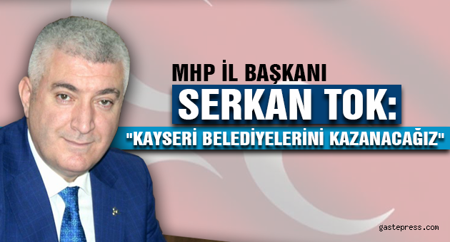 "KAYSERİ BELEDİYELERİNİ KAZANACAĞIZ"