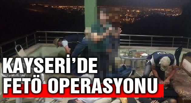 Kayseri’de bağ evine operasyon!